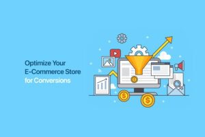 How to Optimizing Your E-Commerce Store for Conversions