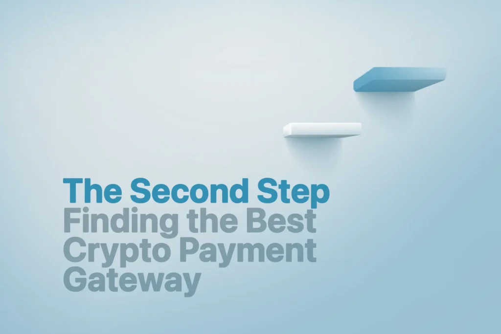 The Second Step : Finding the Best Crypto Payment Gateway for Your Business