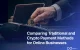 Comparing Traditional and Crypto Payment Methods for Online Businesses